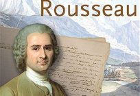 Jean-Jacques Rousseau: the basic ideas. Jean-Jacques Rousseau: biography, quotes